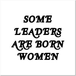 SOME LEADERS ARE BORN WOMEN Posters and Art